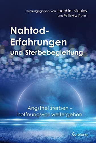 Nahtod-Erfahrungen und Sterbebegleitung: Angstfrei sterben – hoffnungsvoll weitergehen