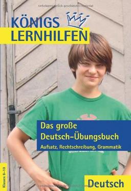 Königs Lernhilfen - Das große Deutsch Übungsbuch 8.-10. Schuljahr. Lösungen: Aufsatz, Rechtschreibung, Grammatik