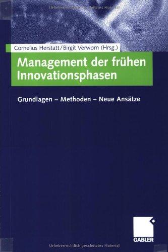 Management der frühen Innovationsphasen: Grundlagen - Methoden - Neue Ansätze