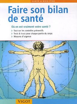 Faire son bilan de santé : où en est vraiment votre santé ? : tout sur les contrôles préventifs, tests & trucs pour chaque partie du corps, mesures d'urgence