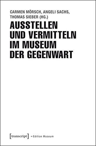 Ausstellen und Vermitteln im Museum der Gegenwart (Edition Museum)