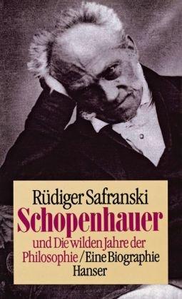 Schopenhauer: und die wilden Jahre der Philosophie. Eine Biographie