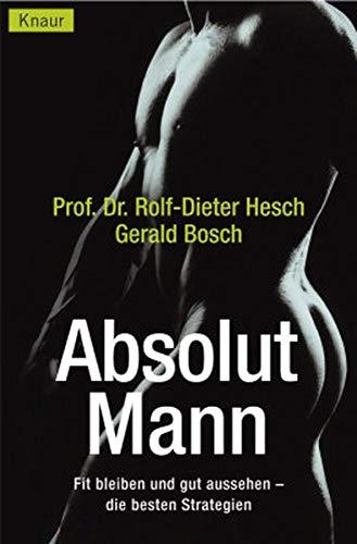 Absolut Mann: Fit bleiben und gut aussehen - die besten Strategien