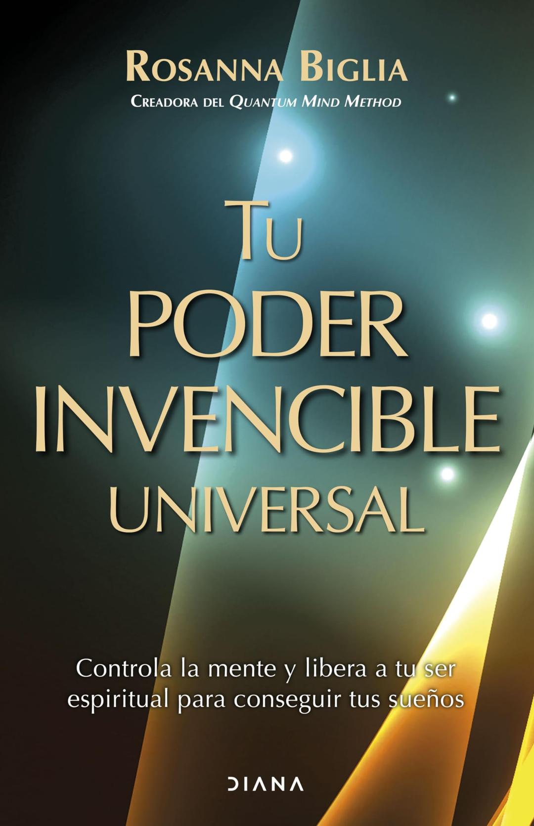 Tu poder invencible universal: Controla la mente y libera a tu ser espiritual para conseguir tus sueños (Autoconocimiento)