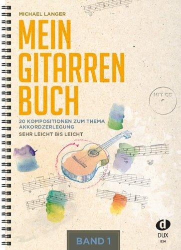 Mein Gitarrenbuch 1: 20 Kompositionen zum Thema Akkordzerlegung - sehr leicht bis leicht inkl. CD