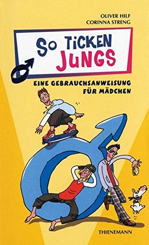 So ticken Jungs, Eine Gebrauchsanweisung für Mädchen (Heiße Tipps & coole Tricks, Band 17539)