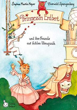 Prinzessin Erdbert: und ihre Freunde auf Schloss Uhruhguaih