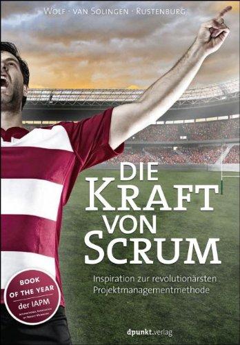 Die Kraft von Scrum: Inspiration zur revolutionärsten Projektmanagementmethode