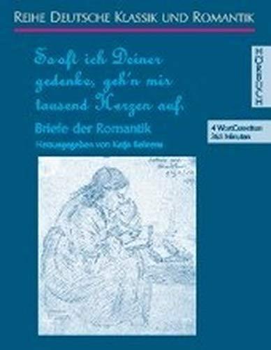 Sooft ich Deiner gedenke, geh'n mir tausend Herzen auf: Briefe der Romantik (Deutsche Klassik und Romantik - Hörbuch)