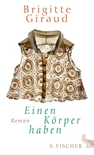 Einen Körper haben: Roman