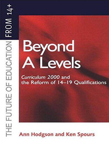 Beyond A-levels: Curriculum 2000 And The Reform Of 14-19 Qualifications (The Future of Education from 14)