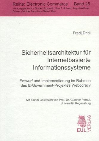 Sicherheitsarchitektur für Internetbasierte Informationssysteme: Entwurf und Implementierung im Rahmen des E-Government-Projektes Webocracy (Electronic Commerce)