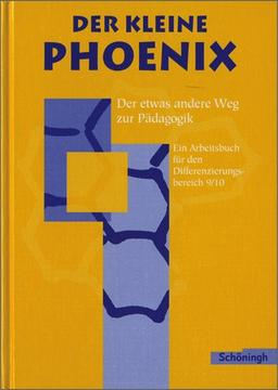 Der kleine Phoenix: Schülerband 9./10. Schuljahr: Der etwas andere Weg zur Pädagogik. ein Arbeitsbuch für Erziehungswissenschaft in der Sekundarstufe I. 9./10. Schuljahr