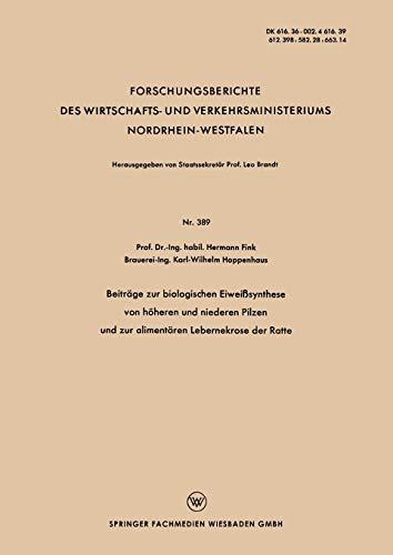 Beiträge zur Biologischen Eiweißsynthese von Höheren und Niederen Pilzen und zur Alimentären Lebernekrose der Ratte (Forschungsberichte des Wirtschafts- und Verkehrsministeriums Nordrhein-Westfalen)