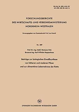 Beiträge zur Biologischen Eiweißsynthese von Höheren und Niederen Pilzen und zur Alimentären Lebernekrose der Ratte (Forschungsberichte des Wirtschafts- und Verkehrsministeriums Nordrhein-Westfalen)