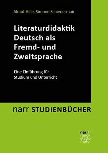 Literaturdidaktik Deutsch als Fremd- und Zweitsprache: Eine Einführung für Studium und Unterricht (Narr Studienbücher Literaturwissenschaft: Zugänge, Reflexionen, Transfer)