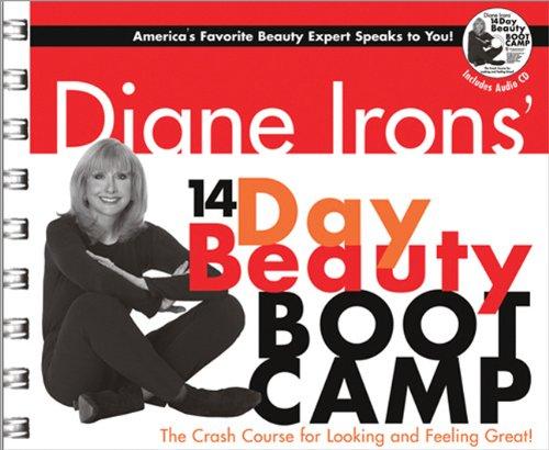 Diane Irons' 14 Day Beauty Boot Camp: The Crash Course for Looking and Feeling Great! [With Audio CD]