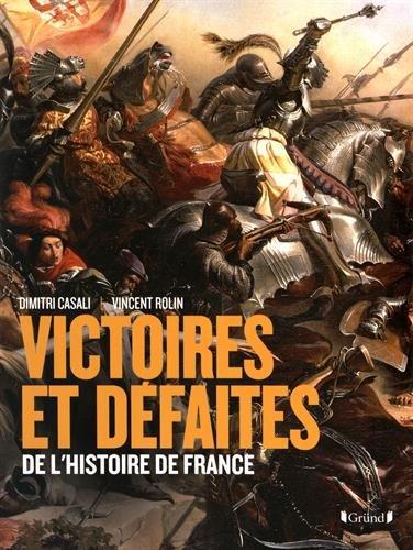 Victoires et défaites de l'histoire de France : de Gergovie à Diên Biên Phu