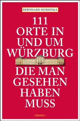 111 Orte in und um Würzburg die man gesehen haben muss