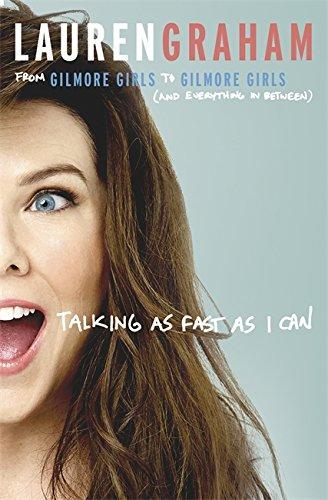 Talking As Fast As I Can: From Gilmore Girls to Gilmore Girls, and Everything in Between