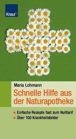 Schnelle Hilfe aus der Naturapotheke: Einfache Rezepte fast zum Nulltarif - Über 100 Krankheitsbilder