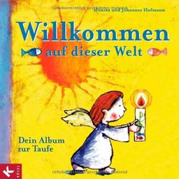 Willkommen auf dieser Welt: Dein Album zur Taufe