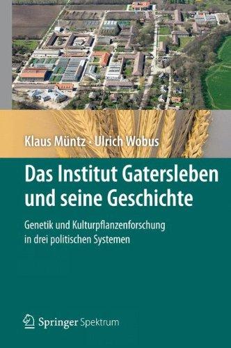 Das Institut Gatersleben und seine Geschichte: Genetik und Kulturpflanzenforschung in drei politischen Systemen