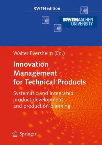 Innovation Management for Technical Products: Systematic and Integrated Product Development and Production Planning (RWTHedition)