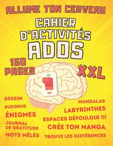 Allume Ton Cerveau Cahier d'activités ADOS XXL: livre de jeux pour adolescents, idéal pour quitter les écrans : crée ton manga, énigmes, devinettes, blagues, espaces défouloir...