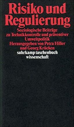 Risiko und Regulierung: Soziologische Beiträge zur Technikkontrolle und präventiven Umweltpolitik (suhrkamp taschenbuch wissenschaft)