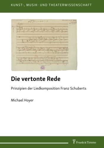 Die vertonte Rede: Prinzipien der Liedkomposition Franz Schuberts (Kunst-, Musik- und Theaterwissenschaft)