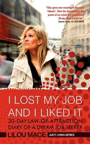 I Lost My Job and I Liked It: 30-Day Law-Of-Attraction Diary of a Dream Job Seeker (Juicy Living Series)