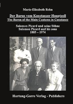 Der Baron vom Konstanzer Hauptzoll - The Baron of the Main Customs in Constance: Salomon Picard und seine Söhne - Salomon Picard and his sons 1885 – 1974