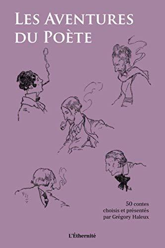 Les Aventures du Poète: 50 contes choisis et présentés par Grégory Haleux