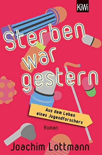 Sterben war gestern. Aus dem Leben eines Jugendforschers: Roman