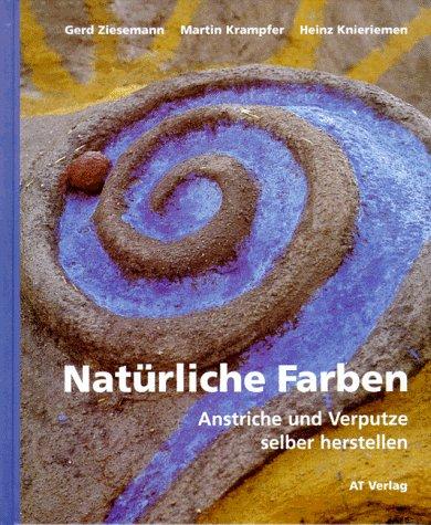 Natürliche Farben. Anstriche und Verputze selber herstellen