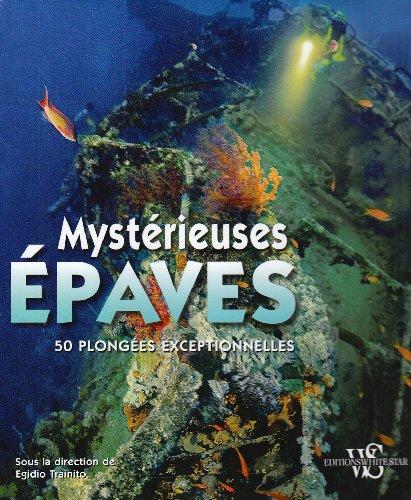 Mystérieuses épaves : 50 plongées exceptionnelles