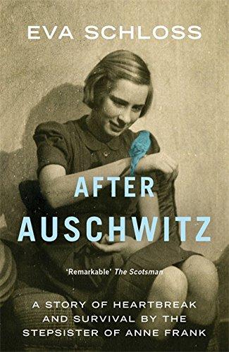 After Auschwitz: A Story of Heartbreak and Survival by the Step-sister of Anne Frank