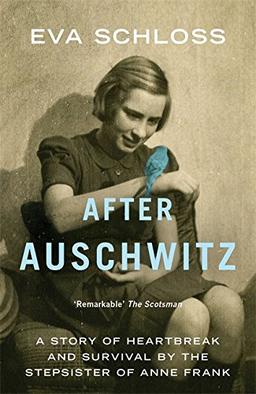 After Auschwitz: A Story of Heartbreak and Survival by the Step-sister of Anne Frank