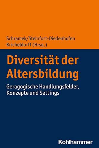 Diversität der Altersbildung: Geragogische Handlungsfelder, Konzepte und Settings