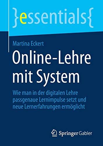 Online-Lehre mit System: Wie man in der digitalen Lehre passgenaue Lernimpulse setzt und neue Lernerfahrungen ermöglicht (essentials)