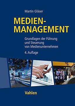 Medienmanagement: Grundlagen der Führung und Steuerung von Medienunternehmen (Vahlens Handbücher der Wirtschafts- und Sozialwissenschaften)