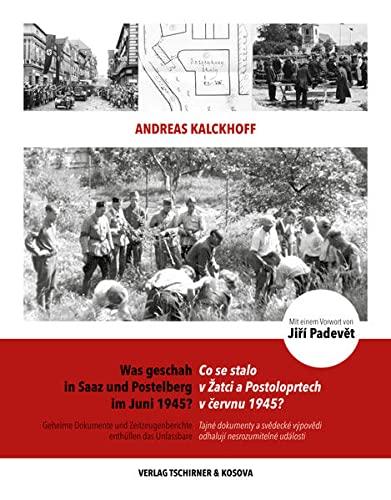 Was geschah in Saaz und Postelberg im Juni 1945?: Geheime Dokumente und Zeitzeugenberichte enthüllen das Unfassbare