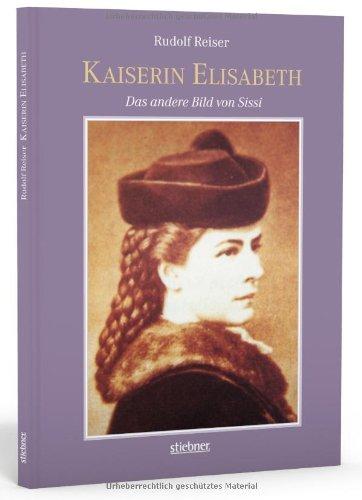 Kaiserin Elisabeth: Das andere Bild von Sissi