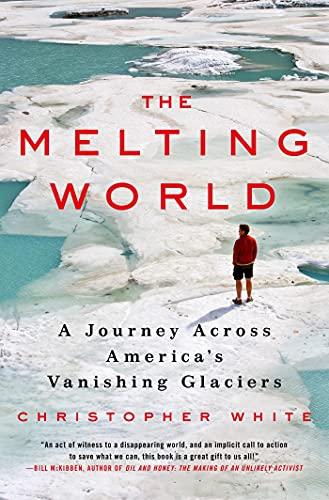 MELTING WORLD: A Journey Across America's Vanishing Glaciers