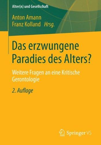 Das erzwungene Paradies des Alters?: Weitere Fragen an eine Kritische Gerontologie (Alter(n) und Gesellschaft)