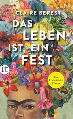 Das Leben ist ein Fest: Ein Frida-Kahlo-Roman (insel taschenbuch)