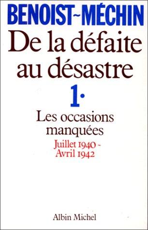 De la défaite au désastre. Vol. 1. Les Occasions manquées : juillet 1940-avril 1942