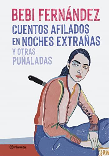 Cuentos afilados en noches extrañas y otras puñaladas (Planeta)