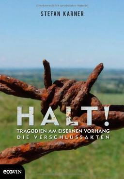 Halt!: Tragödien am Eisernen Vorhang - Die Verschlussakten.